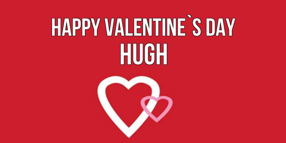 Greetings card с именем, Hugh Happy Valentine`s Day Красненькая валентинка для влюбленных Greetings with text for free download 